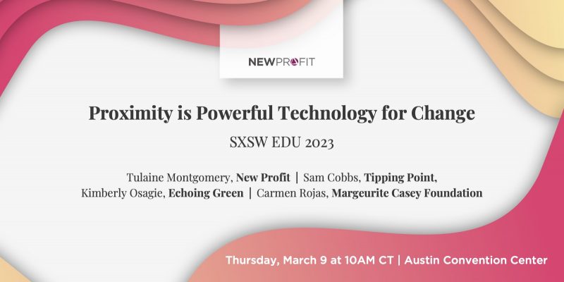 Proximity is Powerful Technology for Change SXSW EDU 2023